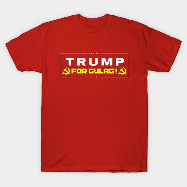 Trump for Gulag T-Shirt by mrdanascully